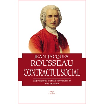 Contractul social, Jean-Jacque Rousseau Contractul social, Jean-Jacque Rousseau
