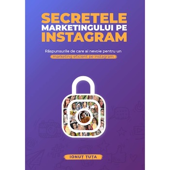 Secretele marketingului pe instagram,Ionut Tuta Secretele marketingului pe instagram,Ionut Tuta
