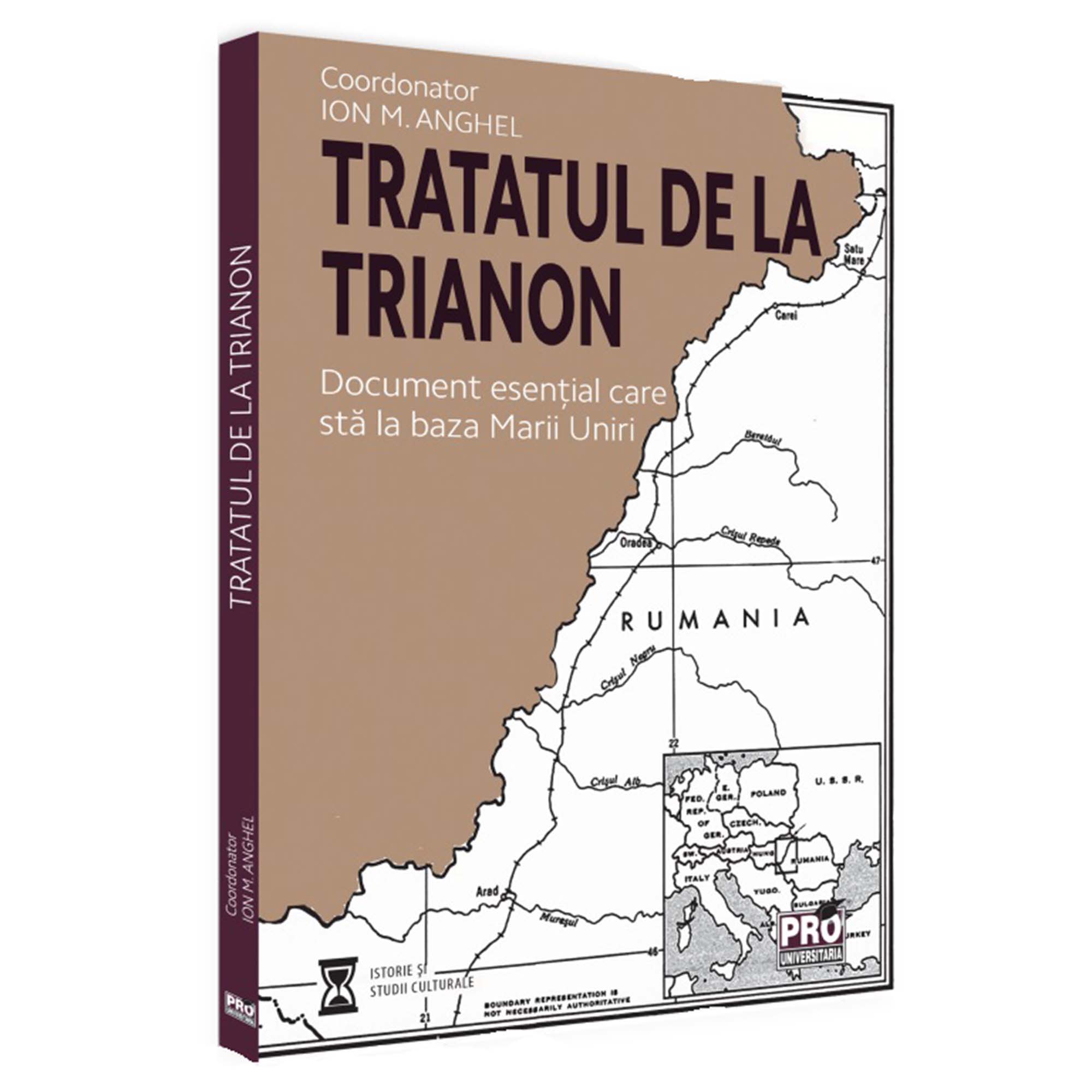Tratatul de la Trianon. Document esential care sta la baza Marii Uniri, Ion M. Anghel