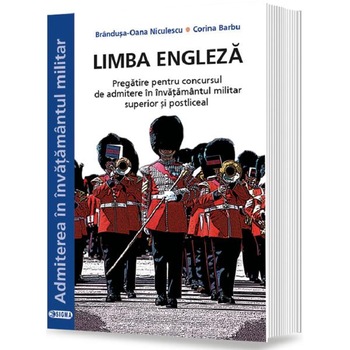 Limba engleza. Admitere in invatamantul militar - Brandusa-Oana Niculescu, Corina Barbu Limba engleza. Admitere in invatamantul militar - Brandusa-Oana Niculescu, Corina Barbu