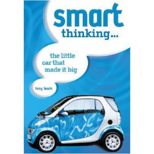Smart Thinking: The Little Car That Made it Big, Tony Lewin, Motorbooks International