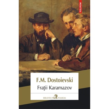 Fratii Karamazov (editia 2018), F.M. Dostoievski Fratii Karamazov (editia 2018), F.M. Dostoievski