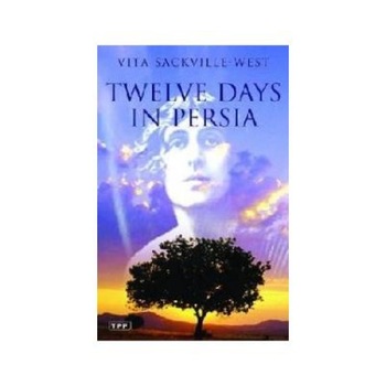 Twelve Days in Persia : Across the Mountains with the Bakhtiari Tribe, Vita Sackville-West, Bloomsbury Publishing Twelve Days in Persia : Across the Mountains with the Bakhtiari Tribe, Vita Sackville-West, Bloomsbury Publishing