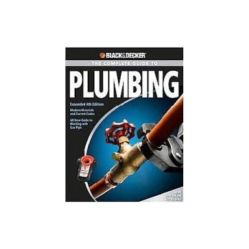 Black & Decker The Complete Guide to Plumbing: Modern Materials and