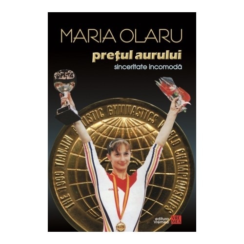 Pretul aurului. Sinceritate incomoda. Memoriile unei campioane olimpice - Maria Olaru