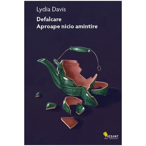Defalcare.Aproape Nicio Amintire.Intergrala Prozei Scurte - Vol.1 - Lydia Davis
