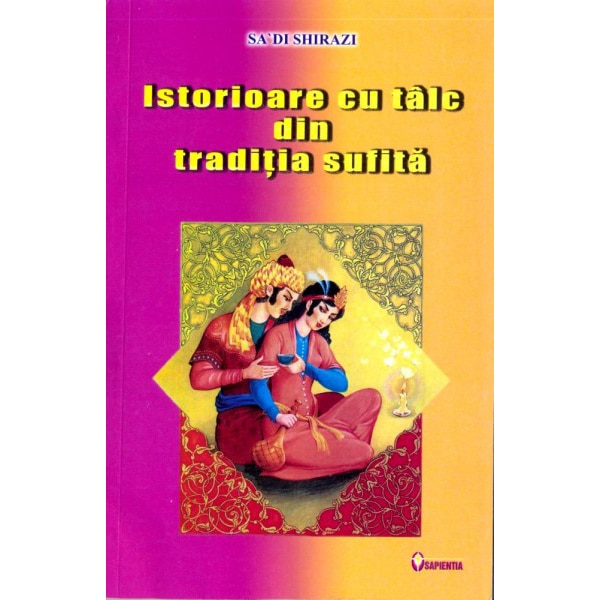 Istorioare cu talc din traditia sufita - Sa Di Shirazi