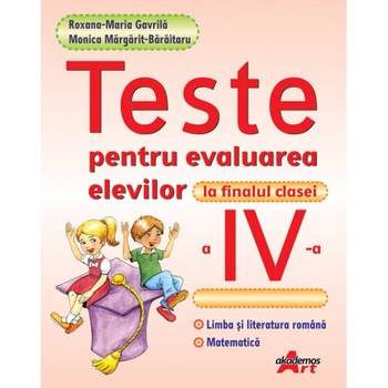 Teste pentru evaluarea elevilor la finalul clasei a IV-a - Roxana-Maria Gavrila Teste pentru evaluarea elevilor la finalul clasei a IV-a - Roxana-Maria Gavrila