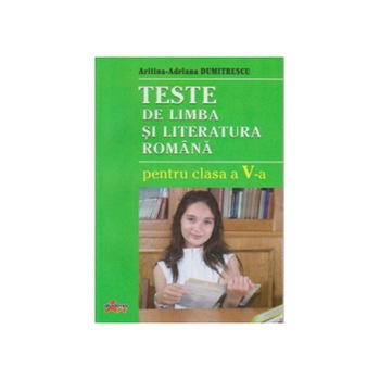 Teste de limba si Literatura Romana pentru Clasa a V-a Teste de limba si Literatura Romana pentru Clasa a V-a