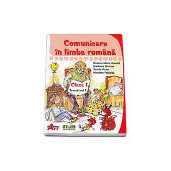 Comunicare in Limba Romana Clasa I, Semestrul I - Roxana-Maria Gavrila Comunicare in Limba Romana Clasa I, Semestrul I - Roxana-Maria Gavrila