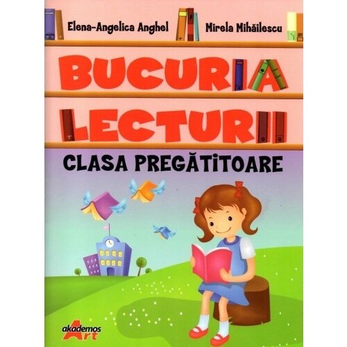 Bucuria Lecturii. Clasa pregatitoare - Elena-Angelica Anghel