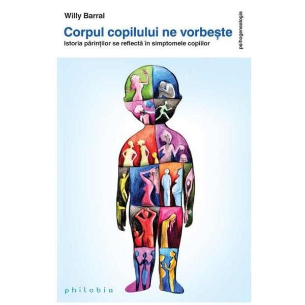 Corpul copilului ne vorbeste: istoria parintilor se reflecta in simptomele copiilor - Willy Barral