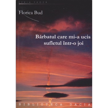 Barbatul care mi-a ucis sufletul intr-o joi - Florica Bud Barbatul care mi-a ucis sufletul intr-o joi - Florica Bud
