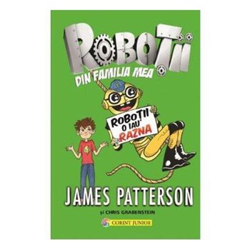 Robotii din familia mea vol. 2 robotii o iau razna (tl) - James Patterson, Chris Grabenstein Robotii din familia mea vol. 2 robotii o iau razna (tl) - James Patterson, Chris Grabenstein