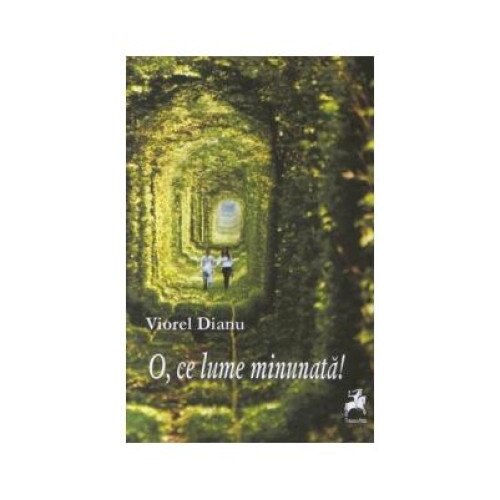 O, ce lume minunata!, Viorel Dianu