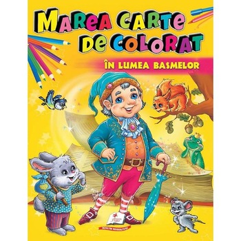 Marea carte de colorat: In lumea basmelor Marea carte de colorat: In lumea basmelor