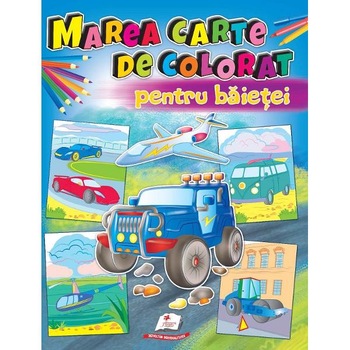 Marea carte de colorat pentru baietei Marea carte de colorat pentru baietei
