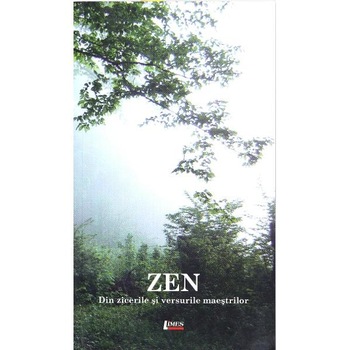 Zen. Din zicerile si versurile maestrilor Zen. Din zicerile si versurile maestrilor