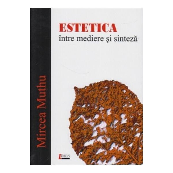 Estetica intre sinteza si mediere - Mircea Muthu