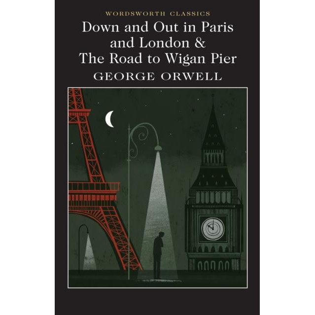 Down and Out in Paris and London & The Road to Wigan Pier, George Orwell