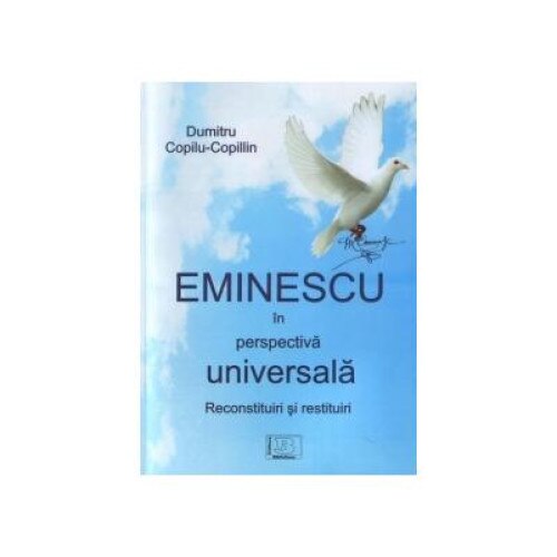 Eminescu in perspectiva universala : Reconstituiri si restituiri, Dumitru Copilu-Copillin
