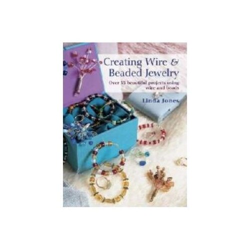 Creating Wire and Bead Jewelry, Linda Jones, Cico Books