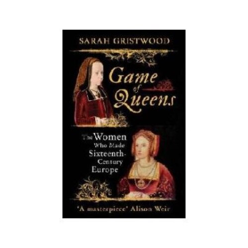 Game of Queens, Sarah Gristwood, Oneworld Publications