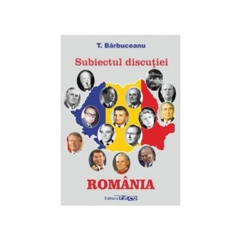 Subiectul discutiei: ROMANIA, T. Barbuceanu Subiectul discutiei: ROMANIA, T. Barbuceanu