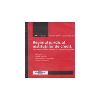Regimul juridic al institutiilor de credit, persoane juridice romane, in context european, Lavinia Smarandache Regimul juridic al institutiilor de credit, persoane juridice romane, in context european, Lavinia Smarandache