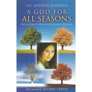 A God For All Seasons: Encouragement For Women Who Juggle Their Lives, Sue Haydon-Knowell A God For All Seasons: Encouragement For Women Who Juggle Their Lives, Sue Haydon-Knowell