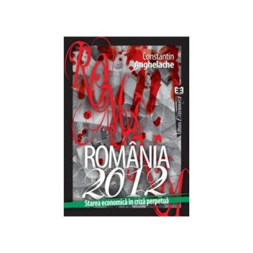 Romania 2012. Starea economica in criza perpetua, Constantin Anghelache