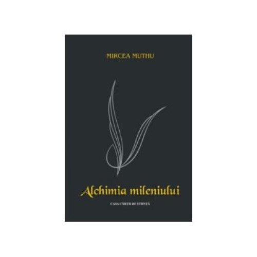 Alchimia mileniului. Interferente culturale Editia a doua, revazuta si adaugita, Mircea Muthu