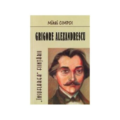 Grigore Alexandrescu: insuflarea fiintarii, Mihai Cimpoi