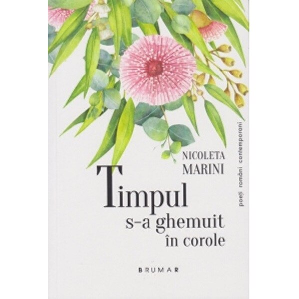 Timpul s-a ghemuit in corole - Nicoleta Marini