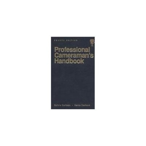 Professional Cameraman s Handbook, The Fourth Edition (Hardcover), SYLVIA E. CARLSON