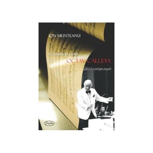 La pupitrul vietii... Octav Calleya. Ghid de sociologia muzicii, Ion Munteanu
