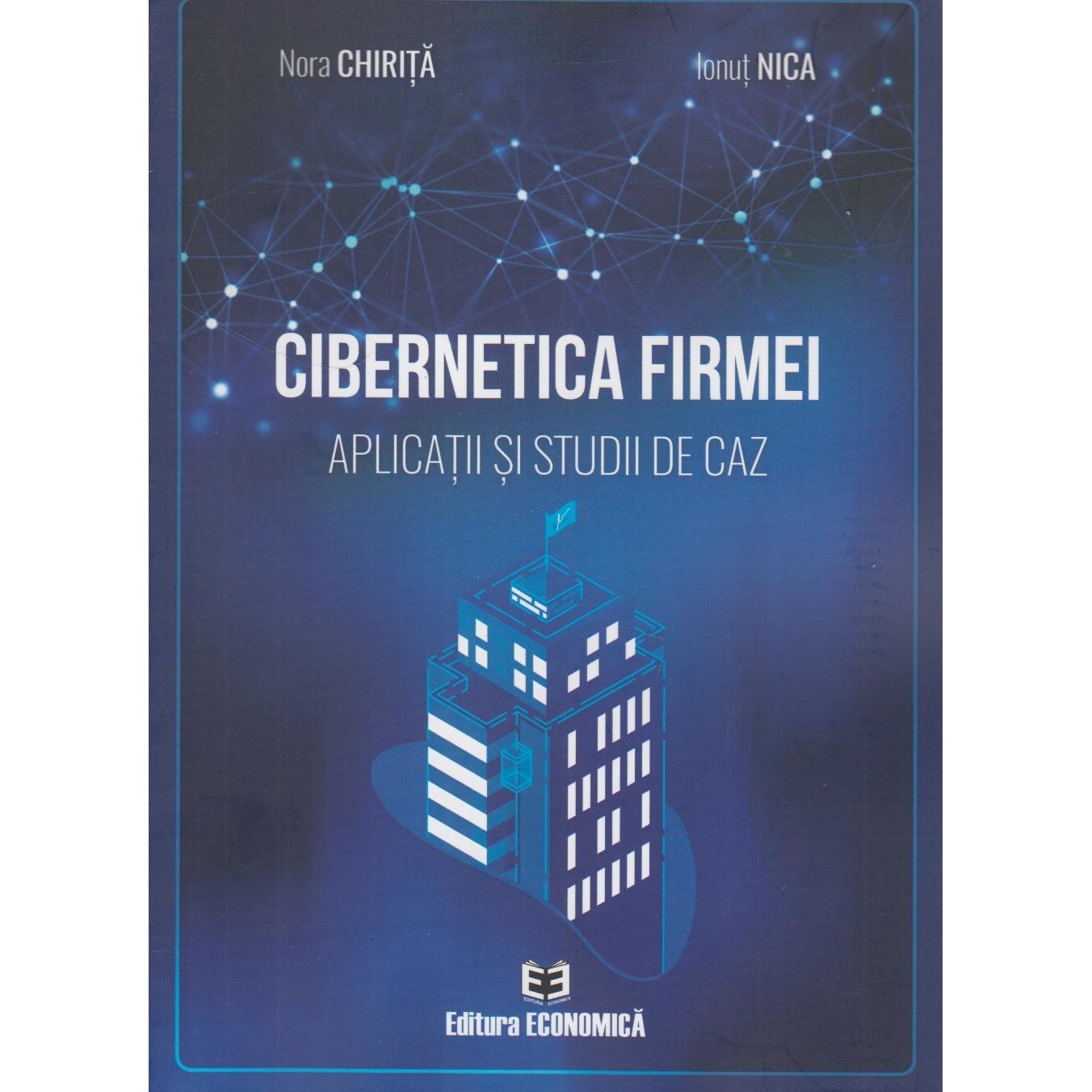 Cibernetica firmei : aplicatii si studii de caz, Nora Chirita