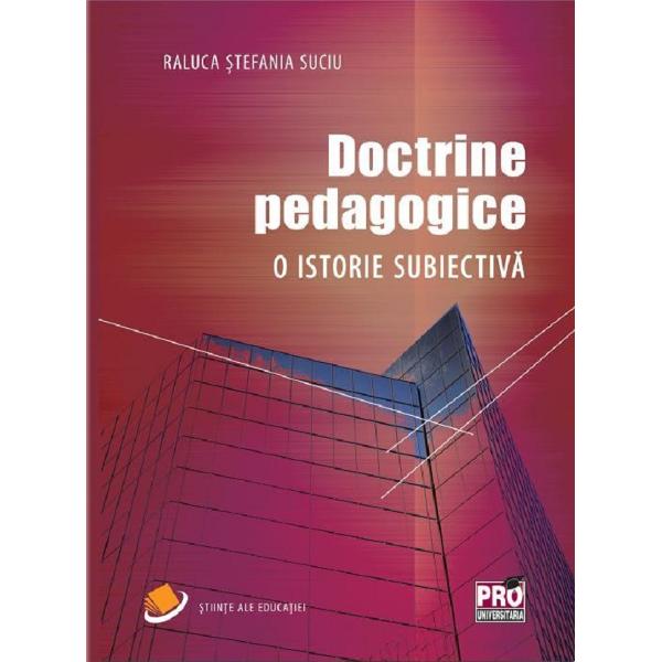 Doctrine pedagogice. O istorie subiectiva - Raluca Stefania Suciu