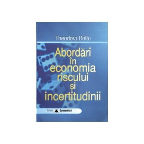 Abordari in economia riscului si incertitudini, Theodora Doltu