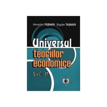 UNIVERSUL TEORIILOR ECONOMICE VOL II, ALEX. TASNADI UNIVERSUL TEORIILOR ECONOMICE VOL II, ALEX. TASNADI