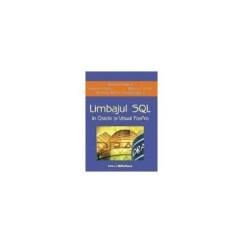 Limbajul SQL in Oracle si Visual FoxPro, Mihaela Horga - eMAG.ro