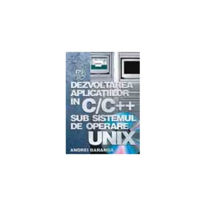Dezvoltarea aplicatiilor in C/C++ sub sistemul de operare UNIX, Andrei Baranga
