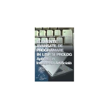 Elemente avasate de programare in LISP si PROLOG - Aplicatii in inteligenta Artificiala, G. Serban Elemente avasate de programare in LISP si PROLOG - Aplicatii in inteligenta Artificiala, G. Serban