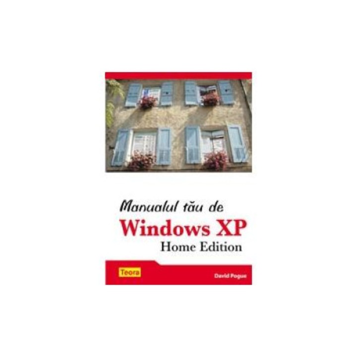 Manualul tau de Windows XP Home Edition, David Pogue, Teora
