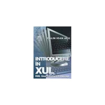 Introducere in XUL (XML User interface Language), Calin Ioan Acu, Albastra Introducere in XUL (XML User interface Language), Calin Ioan Acu, Albastra