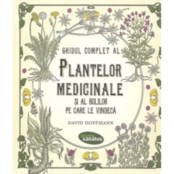 Ghidul complet al plantelor medicinale si al bolilor pe care le vindeca - David Hoffman Ghidul complet al plantelor medicinale si al bolilor pe care le vindeca - David Hoffman