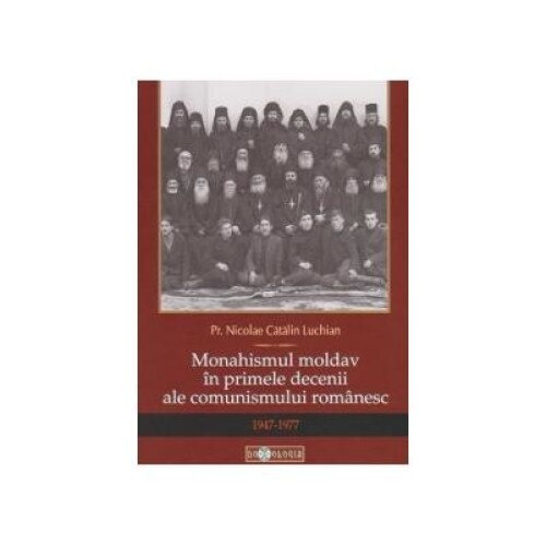 Monahismul moldav in primele decenii ale comunismului romanesc (1947-1977), Pr. Nicolae Catalin Luchian