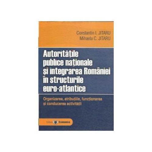Autoritatile publice nationale si integrarea Romaniei in structurile euro-atlantice, Constantin Jitaru