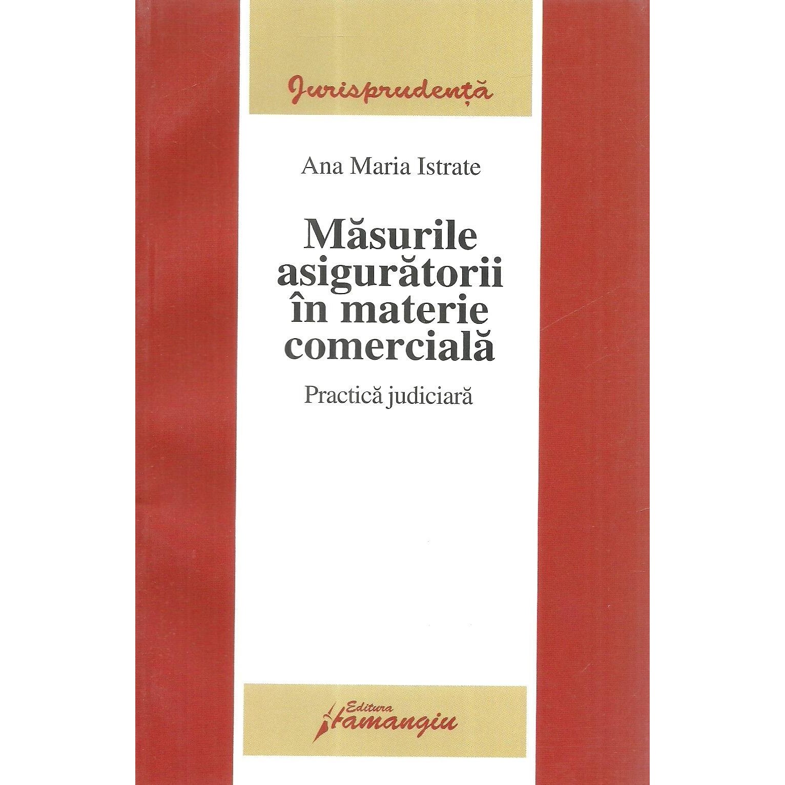 Masurile asiguratorii in materie comerciala Practica judiciara, Ana-Maria Istrate