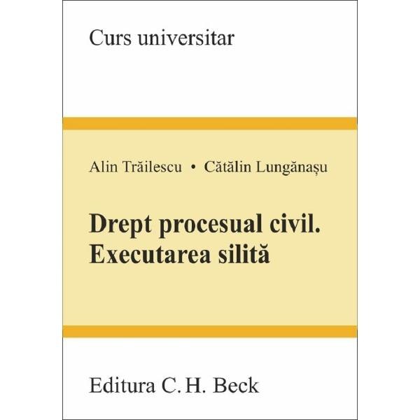 Drept procesual civil. Executarea silita - Alin Trailescu, Catalin Lunganasu